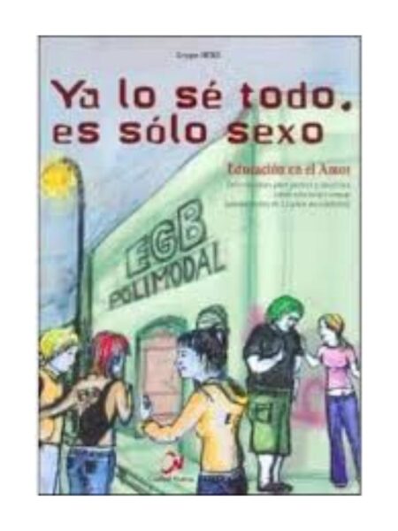 YA LO SE TODO, ES SOLO SEXO, EDUCACIÓN EN EL AMOR DE 12 AÑOS EN ADELANTE