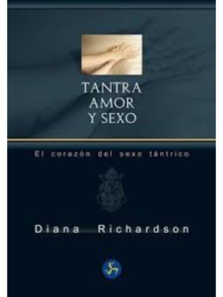 TANTRA AMOR Y SEXO -EL CORAZÓN DEL SEXO TRÁNTRICO-