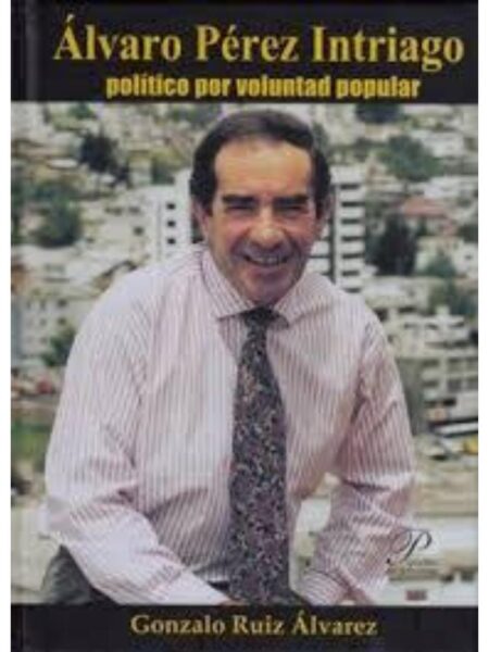 ÁLVARO PÉREZ INTRIAGO POLÍTICO POR VOLUNTAD POPULAR