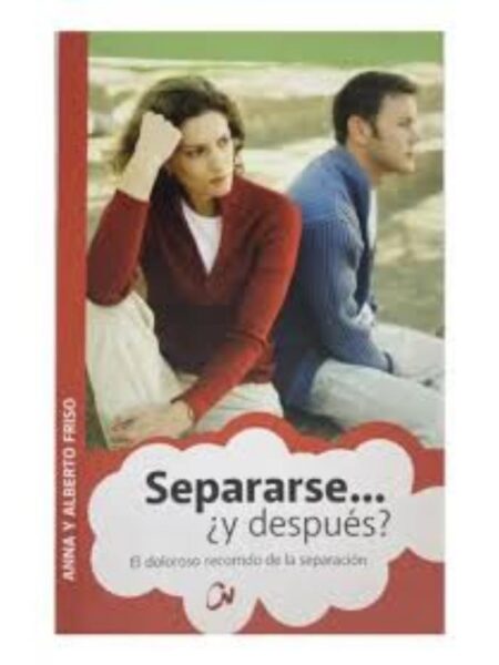 SEPARARSE... ¿Y DESPUÉS? ELDOLOROSO RECORRIDO DE LA SEPARACIÓN
