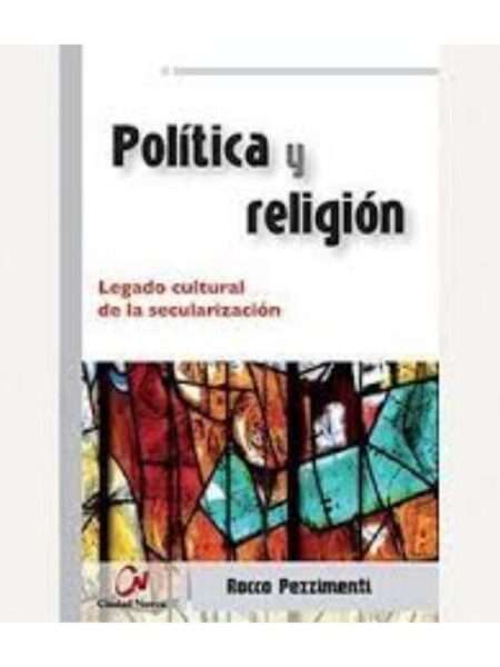 POLÍTICA Y RELIGIÓN - LEGADO CULTURAL DE LA SECULARIZACIÓN