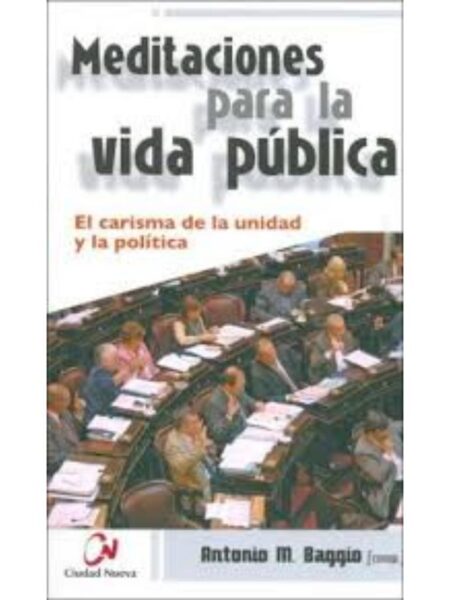 MEDITACIONES PARA LA VIDA PÚBLICA -EL CARISMA DE LA UNIDAD Y LA POLÍTICA