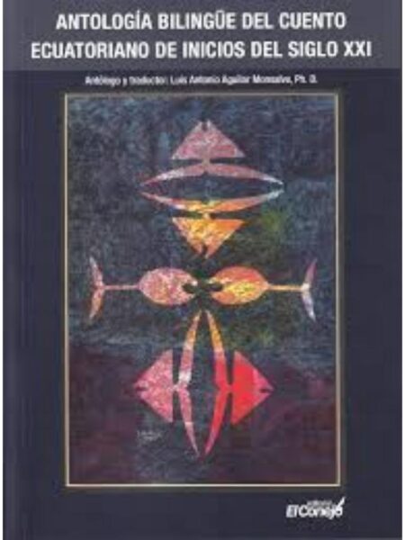 ANTOLOGÍA BILINGE DEL CUENTO ECUATORIANO DE INICIOS DEL SIGLO XXI