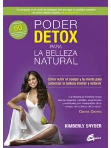 PODER DETOX PARA LA BELLEZA NATURAL, CÓMO NUTRIR EL CUERPO Y LA MENTE PARA POTENCIAR LA BERREZA INTERIOR Y EXTERIOR