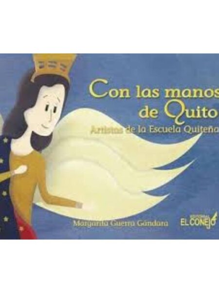 CON LAS MANOS DE QUITO -ARTISTAS DE LA ESCUELA QUITEÑA