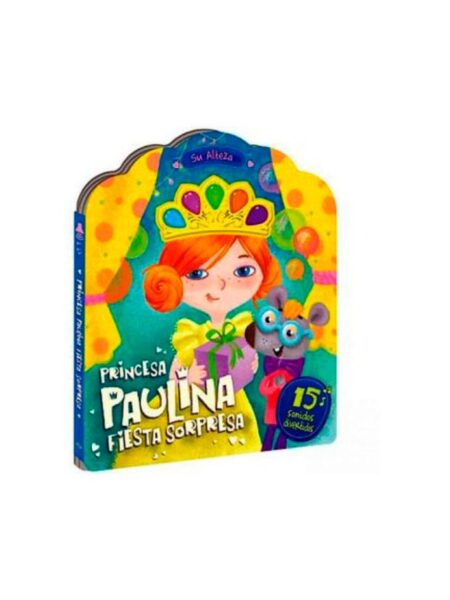 PRINCESA PAULINA. FIESTA SORPRESA-SONIDOS DIVERTIDOS-