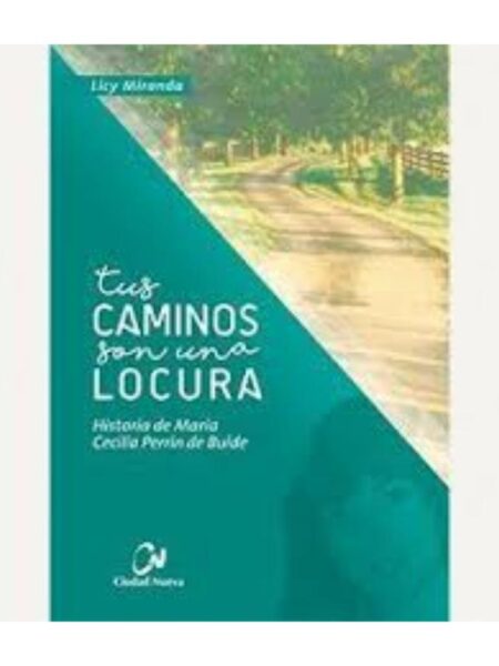 TUS CAMINOS SON UNA LOCURA, HISTORIA DE MARÍA CECILIA PERRIN