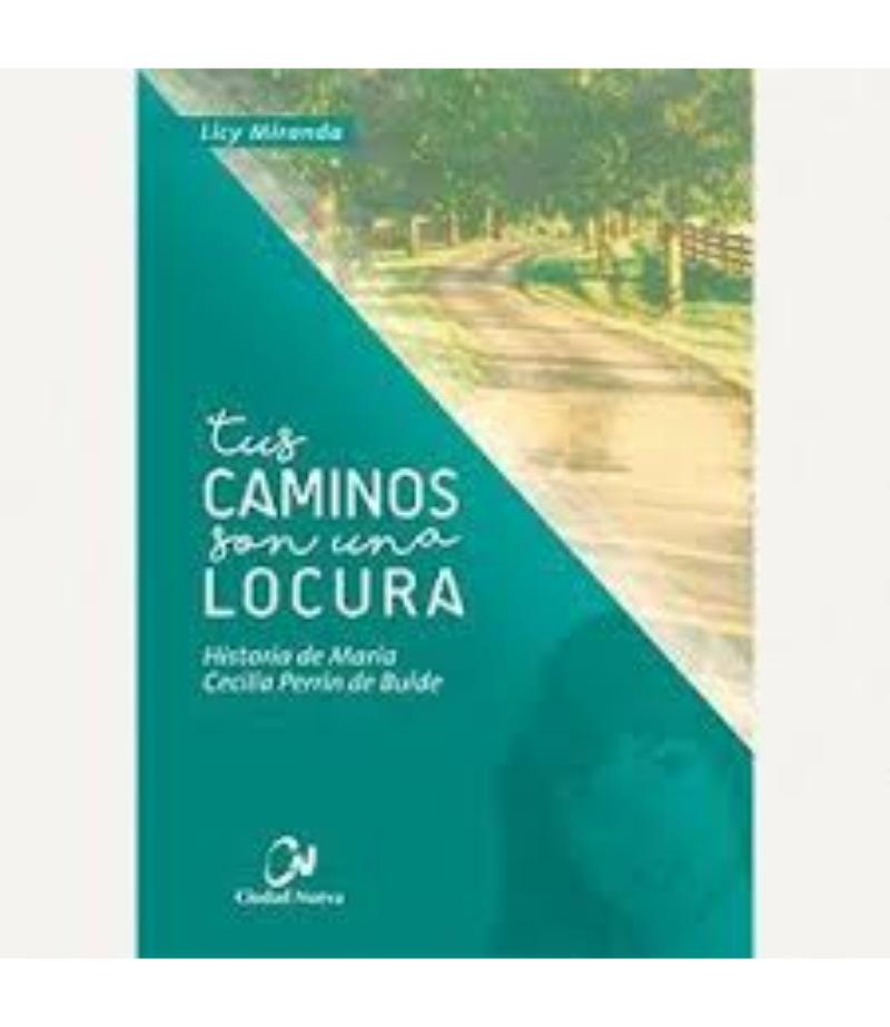 TUS CAMINOS SON UNA LOCURA, HISTORIA DE MARÍA CECILIA PERRIN