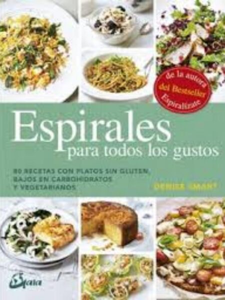 ESPIRALES PARA TODOS LOS GUSTOS 80 RECETAS CON PLATOS SON GLUTEN, BAJOS EN CARBOHIDRATOS Y VEGETARIANOS