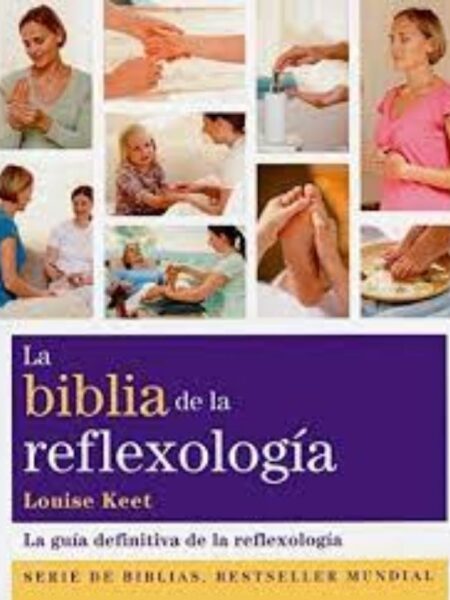 BIBLIA DE LA FLEXOLOGÍA, LA - LA GUÍA DEFINITIVA DE LA REFLEXOLOGÍA