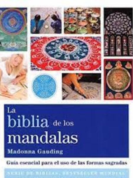 BIBLIA DE LOS MANDALAS, LA - GUÍA ESENCIAL PARA EL USO DE LAS FORMAS SAGRADAS