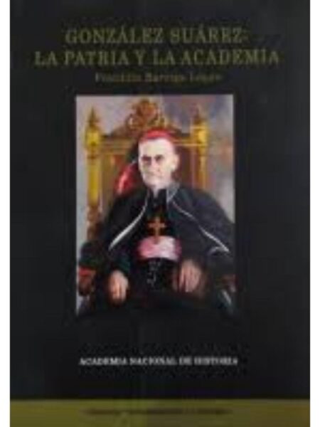 GONZÁLEZ SUÁREZ LA PATRIA Y LA ACADEMIA