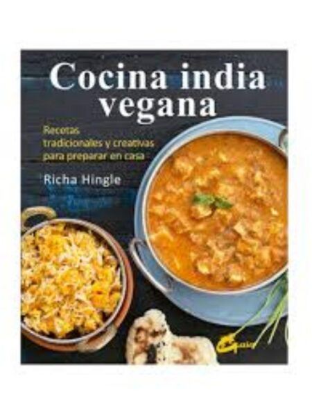COCINA INDIA VEGANA, RECETAS TRADICIONALES Y CREATIVAS PARA PREPARA EN CASA