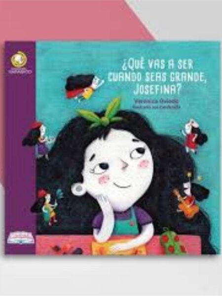 QUÉ VAS A SER CUANDO SEAS GRANDE. JOSEFINA