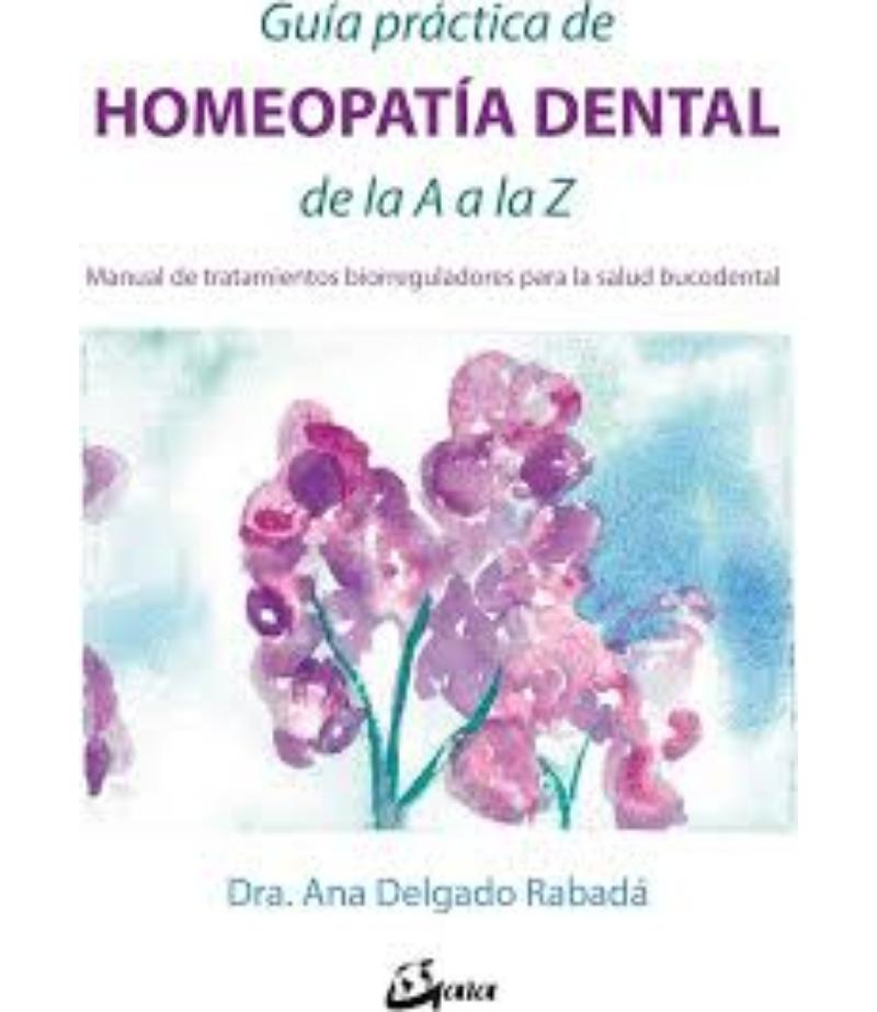 GUÍA PRÁCTICA DE HOMEOPATÍA DENTAL DE LA A A LA Z
