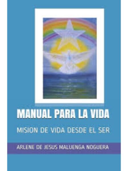 MANUAL PARA LA VIDA, MISION DE VIDA DESDE EL SER