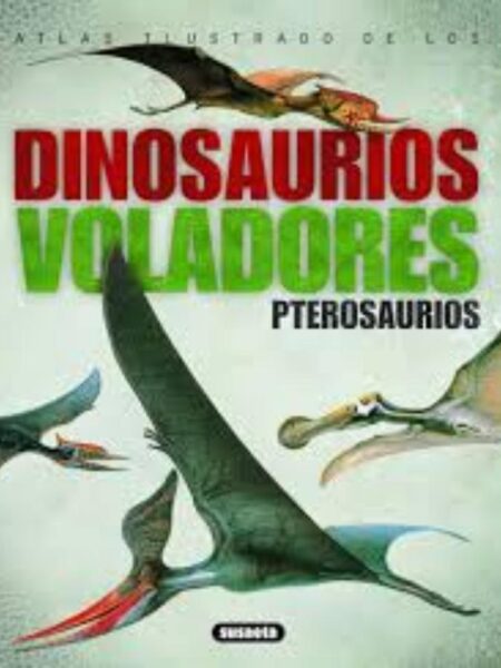 ATLAS ILUSTRADO DE LOS DINOSAURIOS VOLADORES, PTEROSAURIOS