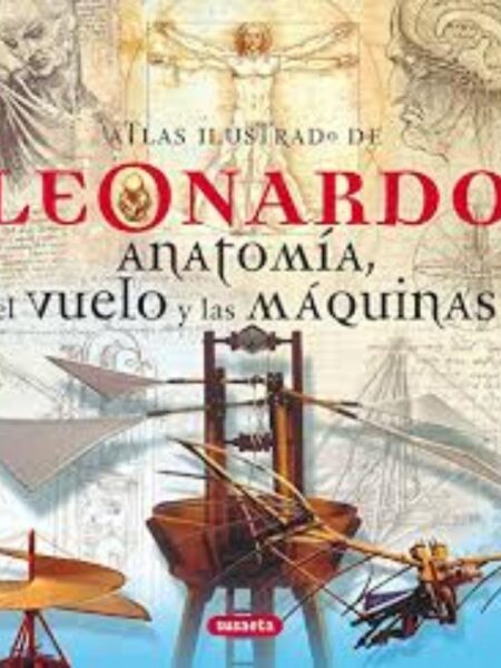 ATLAS ILUSTRADO DE LEONARDO, ANATOMÍA, EL VUELO Y LAS ÁQUINAS