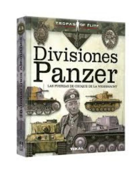 DIVICIONES PANZER - LAS FUERZAS DE CHOQUE DE LA WEHRMACHT-