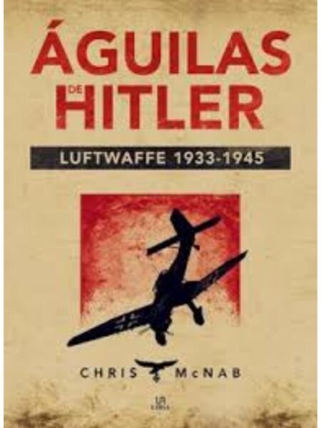 ÁGUILAS DE HITLER. LUFTWAFFE 1933 - 1945 -TD-