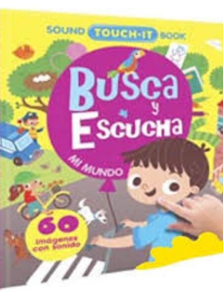 BUSCA Y ESCUCHA MI MUNDO, -SOUND TOUCH IT BOOK