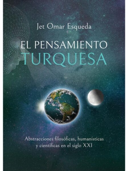 EL PENSAMIENTO TURQUESA. ABSTRACCIONES FILOSÓFICAS,HUMANÍSTICAS Y CIENTÍFICAS EN EL SIGLO XXI