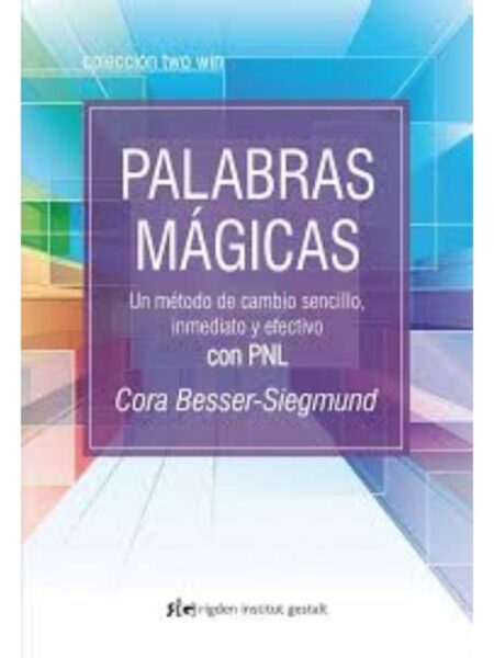 PALABRAS MÁGICAS, U MÉTOD DE CAMBIO SENCILLO INMEDIATO Y EFECTIVO CON PNL