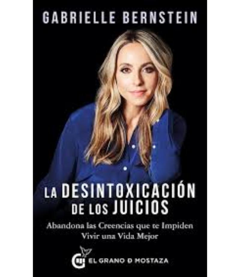 DESINTOXICACIÓN DE LOS JUICIOS, LA - ABANDONA LAS CREENCIAS QUE TE IMPIDEN VIVIR UNA VIDA MEJOR