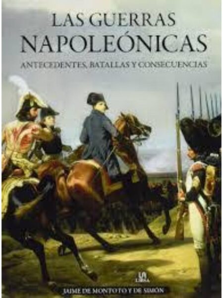 GUERRAS NAPOLEÓNICAS, LAS - ANTECEDENTES, BATALLAS Y CONCECUENCIAS