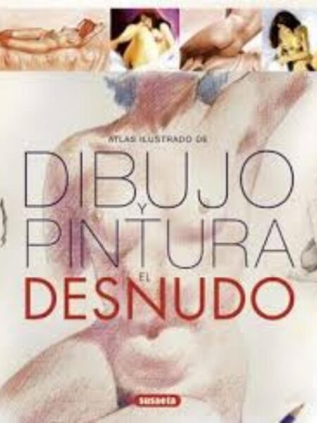 ATLAS ILUSTRADO DE DIBUJO Y PINTURA EL DESNUDO