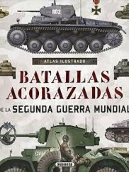 ATLAS ILUSTRADO DE BATALLAS ACORAZADAS DE LA SEGUNDA GUERRA MUNDIAL