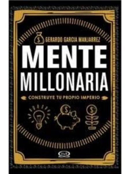 MENTE MILLONARIA -CONSTRUYE TU PROPIO IMPERIO-