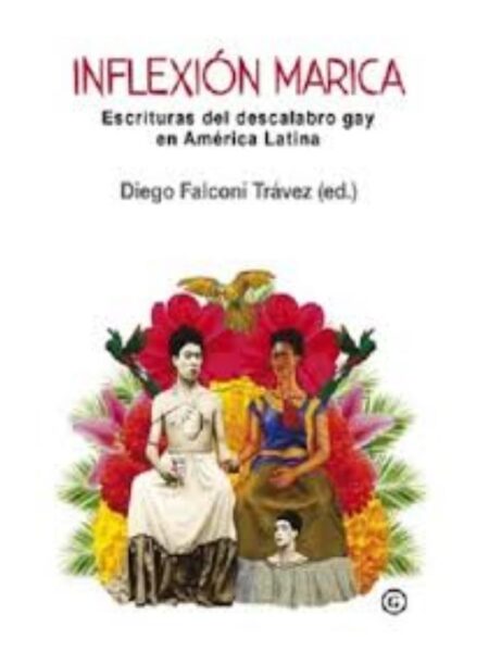 INFLEXIÓN MARICA, - ESCRITURAS DEL DESCALABRO GAY EN AMÉRICA LATINA