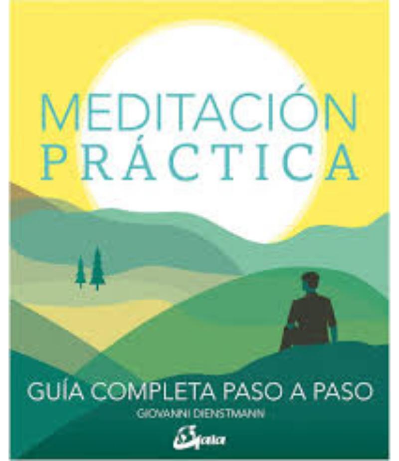MEDITACIÓN PRÁCTICA, GUÍA COMPLETA PASO A PASO