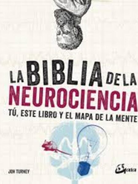 BIBLIA DE LA NEUROCIENCIA,LA - TÚ, ETSE LIBROP Y EL MAPA DE LA MENTE