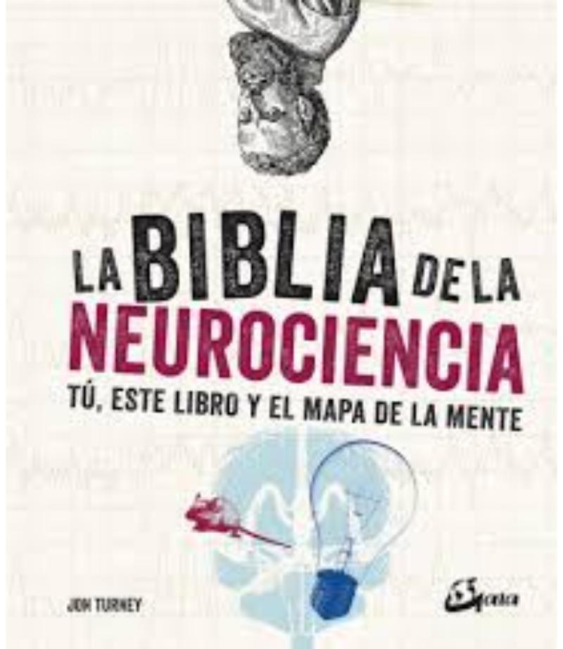 BIBLIA DE LA NEUROCIENCIA,LA - TÚ, ETSE LIBROP Y EL MAPA DE LA MENTE