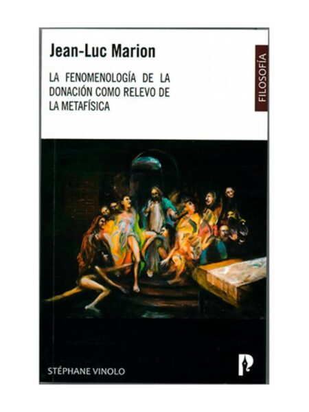 FENOMENOLOGÍA DE LA DONACIÓN COMO RELEVO DE LA METAFÍSICA, LA