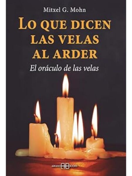 LO QUE DICEN LAS VELAS AL ARDER -EL ORÁCULO DE LAS VELAS-