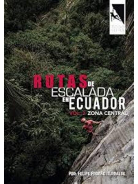 RUTAS DE ESCALADA EN ECUADOR VOL.2 ZONA CENTRAL