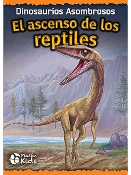 ASCENSO DE LOS REPTILES, EL -DINOSAURIOS ASOMBROSOS-