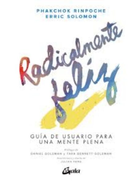 RADICALMENTE FELIZ: GUÍA DE USUARIO PARA UNA MENTE PLENA