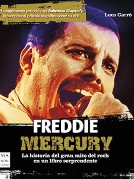 FREDDIE MERCURY -LA HISTORIA DEL GRAN MITO DEL ROCK EN UN LIBRO SORPRENDENTE