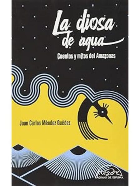LA DIOSA DE AGUA CUENTOS Y MITOS DEL AMAZONAS