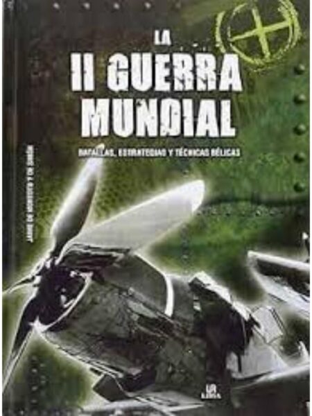 SEGUNDA GUERRA MUNDIAL, LA - BATALLAS, ESTRATEGIAS Y TÉCNICAS BÉLICAS