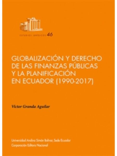 GLOBALIZACIÓN Y DERECHO DE LA FINANZAS PÚBLICAS Y LA PLANIFICACI?IÓN EN ECUADOR 1990-2017