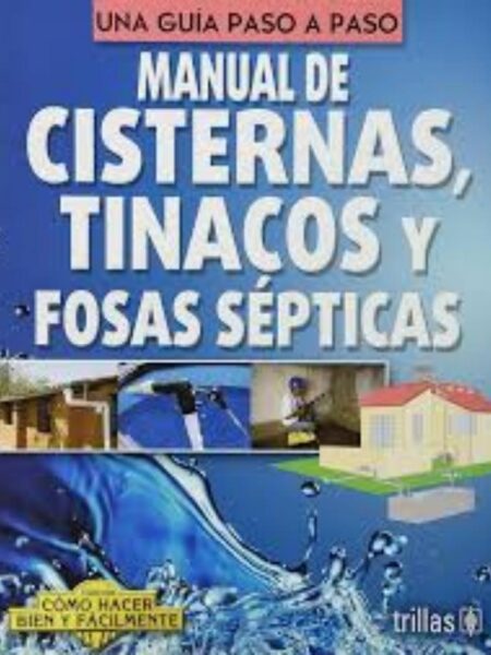 MANUAL DE CISTERNAS, TINACOS Y FOSAS SÉPTICAS. UNA GUÍA PASO A PASO