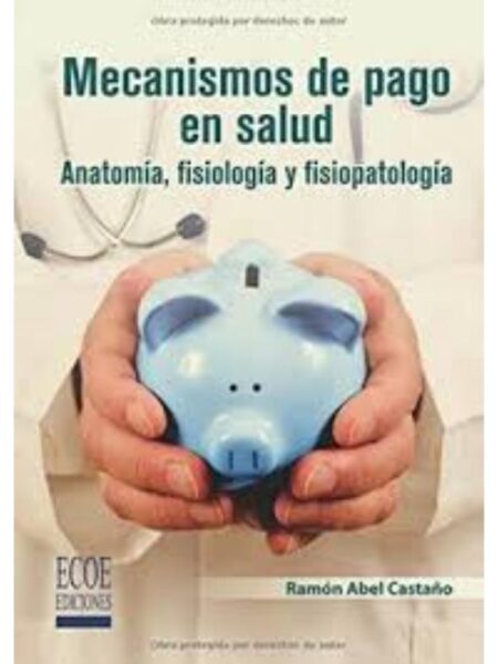 MECANISMOS DE PAGO EN SALUD, ANATOMÍA, FISIOLOGÍA Y FISIOPATOLOGÍA