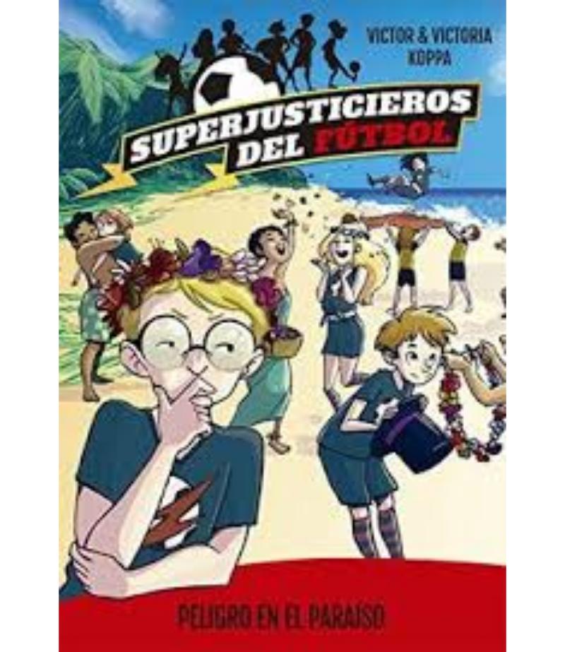 SUPERJUSTICIEROS DEL FÚTBOL 4 -PELIGRO EN EL PARAÍSO-