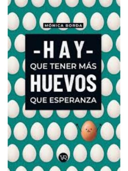 HAY QUE TENER MÁS HUEVOS QUE ESPERANZA
