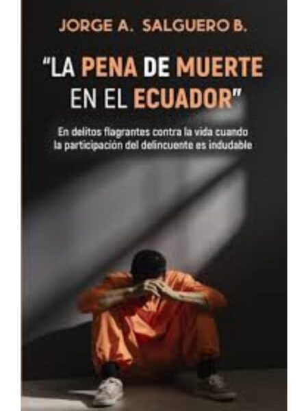 PENA DE MUERTE EN EL ECUADOR, LA. EN DELITOS FLAGRANTES CONTRA   LA VIDA CUANDO LA PARTICIPACIÓN DEL DELINCUENTE ES INDUDABLE